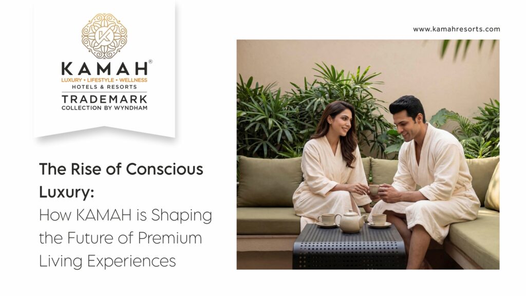 The Rise of Conscious Luxury: How KAMAH is Shaping the Future of Premium Living Experiences